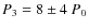 $P_{3} = 8 \pm 4\ P_{0}$