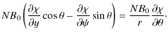 $\displaystyle NB_0\left(\frac{\partial\chi}{\partial y}\cos\theta -
\frac{\part...
...al\psi}\sin\theta\right)
= \frac{NB_0}r\frac{\partial\chi}{\partial\theta}\cdot$