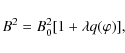 \begin{displaymath}B^2 = B_0^2[1 + \lambda q(\varphi)] ,
\end{displaymath}