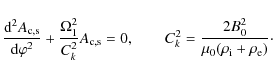 \begin{displaymath}\frac{{\rm d}^2 A_{\rm c,s}}{{\rm d}\varphi^2} + \frac{\Omega...
..._k^2 = \frac{2B_0^2}{\mu_0(\rho_{\rm i} + \rho_{\rm e})} \cdot
\end{displaymath}