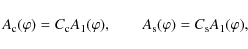 \begin{displaymath}A_{\rm c}(\varphi) = C_{\rm c} A_1(\varphi), \qquad A_{\rm s}(\varphi) = C_{\rm s} A_1(\varphi),
\end{displaymath}