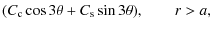 $\displaystyle (C_{\rm c}\cos3\theta + C_{\rm s}\sin3\theta), \qquad r > a,$