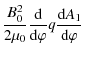 $\displaystyle \frac{B_0^2}{2\mu_0}\frac{\rm d}{{\rm d}\varphi}q
\frac{{\rm d}A_1}{{\rm d}\varphi}$