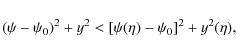 \begin{displaymath}(\psi - \psi_0)^2 + y^2 < [\psi(\eta) - \psi_0]^2 + y^2(\eta) ,
\end{displaymath}