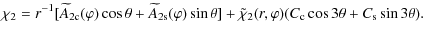$\displaystyle \chi_2 = r^{-1}[\widetilde{A}_{\rm 2c}(\varphi)\cos\theta
+ \wide...
...eta]
+ \tilde{\chi}_2(r,\varphi)(C_{\rm c}\cos3\theta + C_{\rm s}\sin3\theta) .$