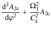 $\displaystyle \frac{{\rm d}^2 A_{\rm 2c}}{{\rm d}\varphi^2} + \frac{\Omega_1^2}{C_k^2}A_{\rm 2c}$