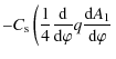 $\displaystyle -C_{\rm s}\left(\frac14\frac{\rm d}{{\rm d}\varphi} q\frac{{\rm d}A_1}{{\rm d}\varphi}\right.$