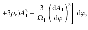 $\displaystyle \left.+ 3\rho_{\rm e})A_1^2 + \frac3{\Omega_1}
\left(\frac{{\rm d}A_1}{{\rm d}\varphi}\right)^2\right]~{\rm d}\varphi ,$