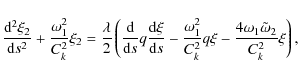 \begin{displaymath}\frac{{\rm d}^2\xi_2}{{\rm d}s^2} + \frac{\omega_1^2}{C_k^2}\...
...^2}q\xi -
\frac{4\omega_1\tilde{\omega}_2}{C_k^2}\xi\right),
\end{displaymath}