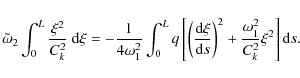 \begin{displaymath}\tilde{\omega}_2\int_0^L \frac{\xi^2}{C_k^2}~{\rm d}\xi = -\f...
...s}\right)^2 +
\frac{\omega_1^2}{C_k^2}\xi^2\right]{\rm d}s .
\end{displaymath}