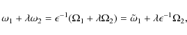 \begin{displaymath}\omega_1 + \lambda\omega_2 = \epsilon^{-1}(\Omega_1 + \lambda\Omega_2)
= \tilde{\omega}_1 + \lambda\epsilon^{-1}\Omega_2 ,
\end{displaymath}