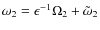 $\omega_2 = \epsilon^{-1}\Omega_2 + \tilde{\omega}_2$