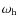 $\omega_{\rm h}$