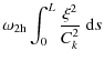 $\displaystyle \omega_{2\rm h}\int_0^L\frac{\xi^2}{C_k^2}~{\rm d}s$