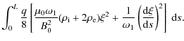 $\displaystyle \int_0^L\frac q8\left[\frac{\mu_0\omega_1}{B_0^2}
(\rho_{\rm i} +...
...+ \frac1{\omega_1}
\left(\frac{{\rm d}\xi}{{\rm d}s}\right)^2\right]~{\rm d}s .$