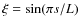 $\xi = \sin(\pi s/L)$