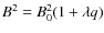 $B^2 = B_0^2(1 + \lambda q)$