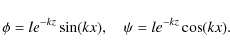 \begin{displaymath}\phi = le^{-kz}\sin(kx), \quad \psi = le^{-kz}\cos(kx) .
\end{displaymath}