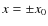$x = \pm x_0$