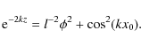 \begin{displaymath}{\rm e}^{-2kz} = l^{-2}\phi^2 + \cos^2(kx_0) .
\end{displaymath}