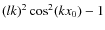 $(lk)^2\cos^2(kx_0) - 1$