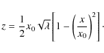 \begin{displaymath}z = \frac12 x_0\sqrt{\lambda}\left[1 - \left(\frac x{x_0}\right)^2\right] \cdot
\end{displaymath}