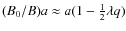 $(B_0/B)a \approx a(1 - \frac12\lambda q)$