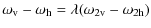 $\displaystyle \omega_{\rm v} - \omega_{\rm h}
= \lambda(\omega_{2\rm v} - \omega_{2\rm h})$