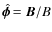 $\hat{\vec{\phi}~}\!\! = \vec{B}/B$