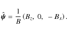 \begin{displaymath}\hat{\vec{\psi}}= \frac1B\left(B_z,~0,~-B_x\right) .
\end{displaymath}