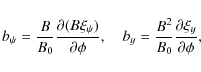 \begin{displaymath}b_\psi = \frac B{B_0}\frac{\partial(B\xi_\psi)}{\partial\phi}, \quad
b_y = \frac{B^2}{B_0}\frac{\partial\xi_y}{\partial\phi},
\end{displaymath}