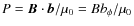 $P = \vec{B}\cdot\vec{b}/\mu_0 = Bb_\phi/\mu_0$