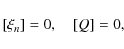\begin{displaymath}[\xi_n]= 0, \quad [Q] = 0,
\end{displaymath}