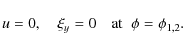 \begin{displaymath}u = 0, \quad \xi_y = 0 \quad \mbox{at}\;\; \phi = \phi_{1,2} .
\end{displaymath}