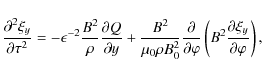 \begin{displaymath}\frac{\partial^2\xi_y}{\partial\tau^2} =
-\epsilon^{-2}\fra...
...arphi}
\left(B^2\frac{\partial\xi_y}{\partial\varphi}\right),
\end{displaymath}