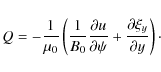 \begin{displaymath}Q = -\frac1{\mu_0}\left(\frac1{B_0}\frac{\partial u}{\partial\psi}
+ \frac{\partial\xi_y}{\partial y}\right)\cdot
\end{displaymath}