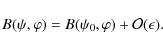 \begin{displaymath}B(\psi,\varphi) = B(\psi_0,\varphi) + {\cal O}(\epsilon) .
\end{displaymath}