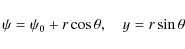 \begin{displaymath}\psi = \psi_0 + r\cos\theta, \quad y = r\sin\theta
\end{displaymath}