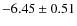 $-6.45\pm0.51$