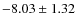 $-8.03\pm1.32$