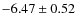 $-6.47\pm0.52$