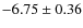 $-6.75\pm0.36$