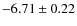 $-6.71\pm0.22$