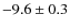 $-9.6\pm0.3$