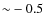${\sim}-0.5$