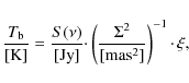\begin{displaymath}%
\frac{T_{\rm b}}{[\rm {K}]}=\frac{S(\nu)}{[\rm {Jy}]}\cdotp \left(\frac{\Sigma^2}{[\rm {mas^2}]}\right)^{-1}\cdotp\xi,
\end{displaymath}