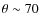 $\theta\sim70$