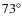 $73^{\circ}$