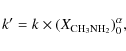 \begin{displaymath}
k' = k \times (X_{\rm CH_{3}NH_{2}})_{0}^{\alpha},
\end{displaymath}