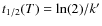 $t_{1/2}(T) = \ln(2)/k'$